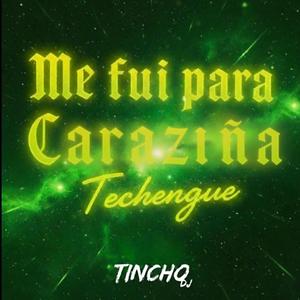 ME FUI PARA CARAZIÑA (TECHENGUE)