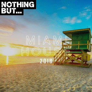 Nothing But... Miami House Music 2018