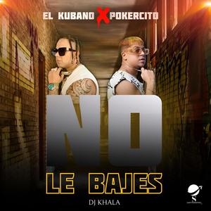 El Kubano - No le bajes (feat. Pokercito)