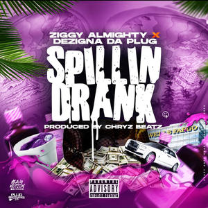 Spillin Drank (feat. Dezigna Da Plug) [Explicit]