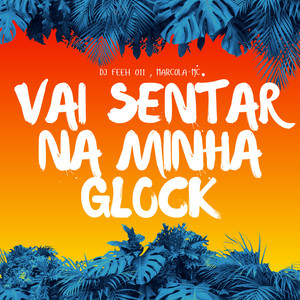 VAI SENTAR NA MINHA GLOCK (Explicit)