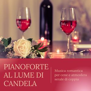 Pianoforte al lume di candela: Musica romantica per cene e atmosfera serale di coppia