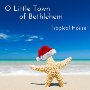 O Little Town of Bethlehem (Tropical House Remix)