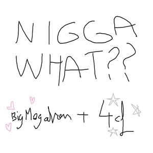 nigga what? (feat. 4cf) (Explicit)