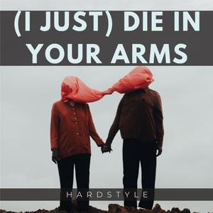 (I JUST) DIE IN YOUR ARMS