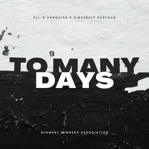 To Many Days (feat. Vanquish & Sincerely Gustavo) [Explicit]