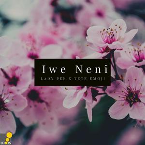 Iwewe Neni (feat. lady pee & Tete Emoji)