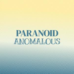 Paranoid Anomalous