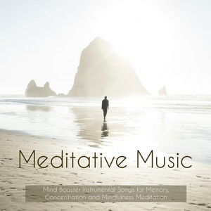 Meditative Music - Mind Booster Instrumental Songs for Memory, Concentration and Mindfulness Meditat