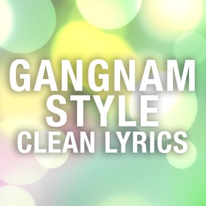 Gangnam Style (Clean Lyrics)