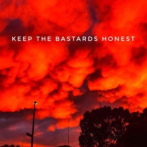 Keep the Bastards Honest (Explicit)