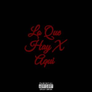 LO QUE HAY X AQUI (Explicit)