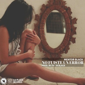 No Fuiste un Error (feat. Fx-M Black)