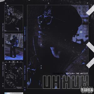 UH HUH (Explicit)
