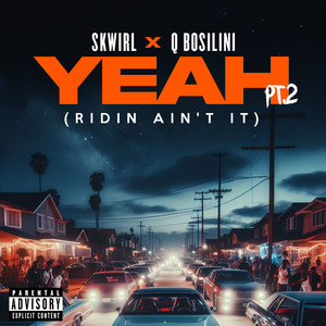 Yeah Pt. 2 (Ridin Ain't It) [featuring Q Bosilini] [Explicit]