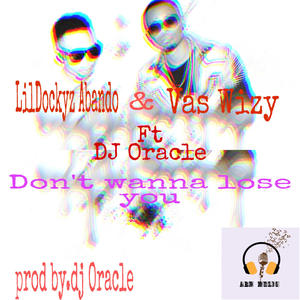 Don't wana lose you (feat. Vass Wizy & Dj Oracle)