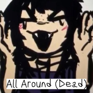 All Around (Dead)