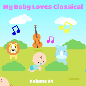 My Baby Loves Classical, Vol. 24