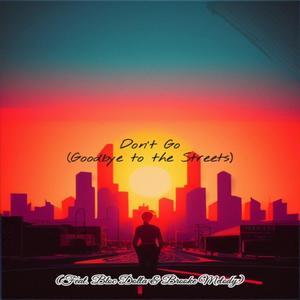 Don't Go (Goodbye to the Streets) (feat. Bloc Dolla & Brooke Melody) (Explicit)