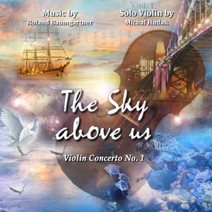 The Sky Above Us - Violin Concerto No.1 - 3. Movement, Allegro Non Troppo-Largo Dolce-Andante-Larghetto-Allegro Con Moto