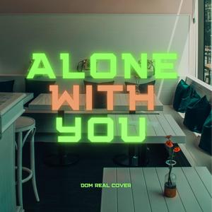 Alone with you
