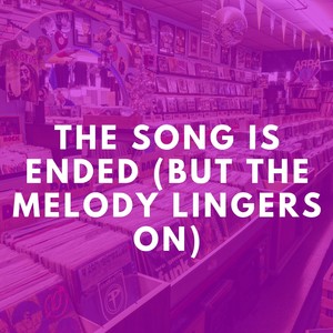 The Song Is Ended (But the Melody Lingers On) [Explicit]