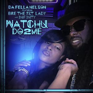 Watchu Do 2 Me (feat. Bre The 1st Lady & Infinity)