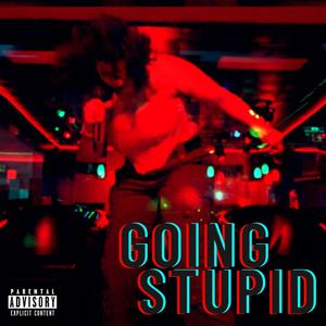 Going Stupid (Explicit)