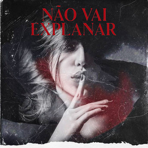 Não Vai Explanar (Explicit)