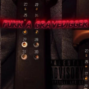 Fukk a gravedigger (Explicit)