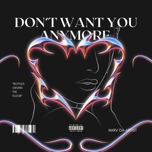 Don't Want You Anymore (Explicit)