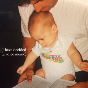 I have decided(a voice memo)