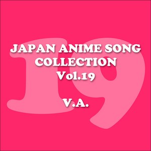 JAPAN ANIMESONG COLLECTION VOL.19 [アニソン・ジャパン] (Japan Animesong Collection Vol. 19 [Anison Japan])