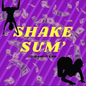 Shake Sum' (feat. B DUB|Explicit)