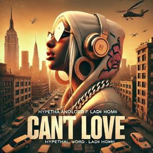 Cant Love (feat. Ladii Homii) (Explicit)