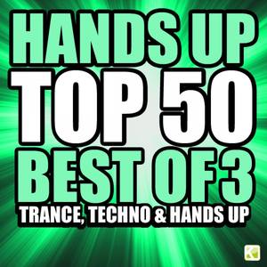 Hands up Top 50 - Best of 3 Techno, Trance & Hands Up