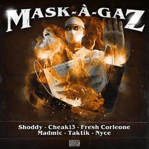 Mask-A-Gaz (feat. Fresh Corleone, Madmic, Taktik & Nyce) (Explicit)