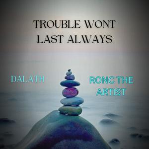 Trouble Won't Last Always (feat. Dalath)