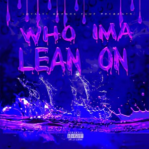 Who Ima Lean On (Explicit)