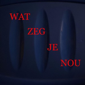 Wat Zeg Je Nou