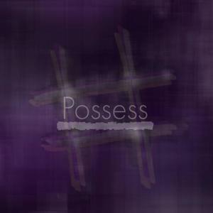 Possess