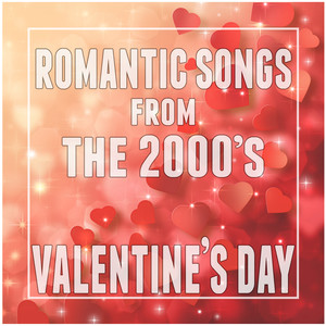 Romantic Songs from the 2000's (Valentine's Day)