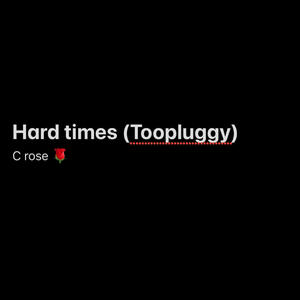 C Rose - Hard times (toopluggy) (Explicit)