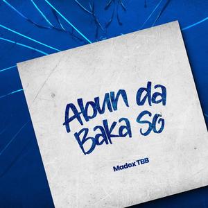 Madox TBB - Abun da baka so