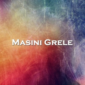 Masini Grele