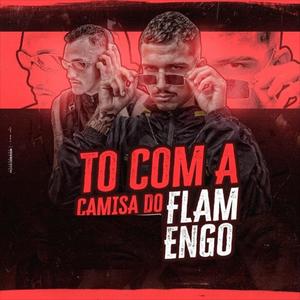 Tô Com A Camisa Do Flamengo (Explicit)