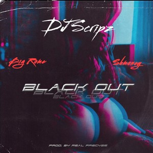 BLACK OUT (feat. Dj Scripz & SHMONEY) [Explicit]