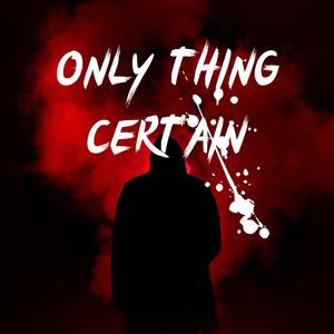 OnlyThingCertain (Explicit)