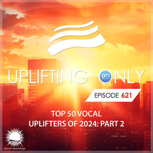 Uplifting Only (UpOnly 621) (Transition from Called By A Whisper to I Wanted)