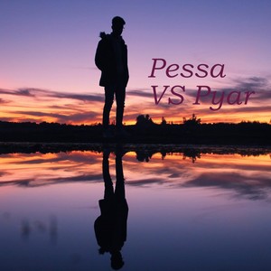 Pessa VS Pyar